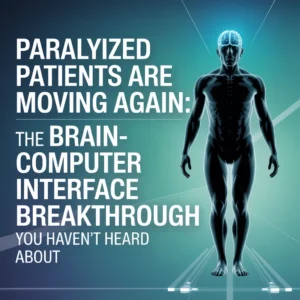 Paralyzed Patients Are Moving Again: The Brain-Computer Interface Breakthrough You Haven't Heard About