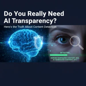 Do You Really Need AI Transparency? Here's the Truth About Content Detection