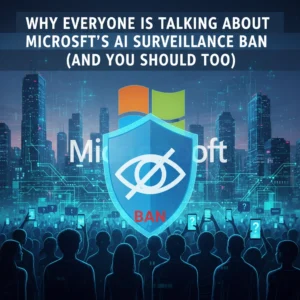 Why Everyone Is Talking About Microsoft's AI Surveillance Ban (And You Should Too)