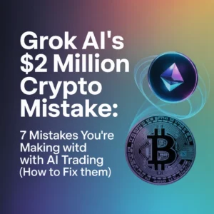 Grok AI's $2 Million Crypto Mistake: 7 Mistakes You're Making with AI Trading (and How to Fix Them)