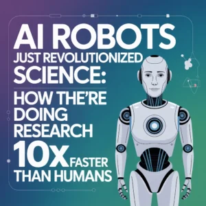 AI Robots Just Revolutionized Science: How They're Doing Research 10x Faster Than Humans