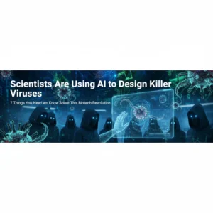 Scientists Are Using AI to Design Killer Viruses: 7 Things You Need to Know About This Biotech Revolution