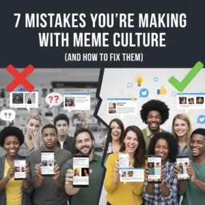 7 Mistakes You're Making with Meme Culture (and How to Fix Them)
