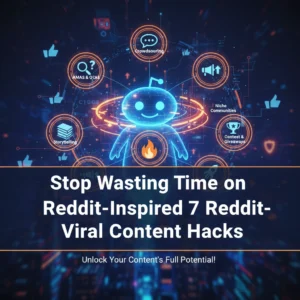 Stop Wasting Time on Generic Posts: Try These 7 Reddit-Inspired Viral Content Hacks