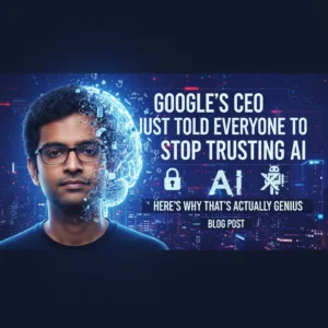 Google's CEO Just Told Everyone to Stop Trusting AI – Here's Why That's Actually Genius