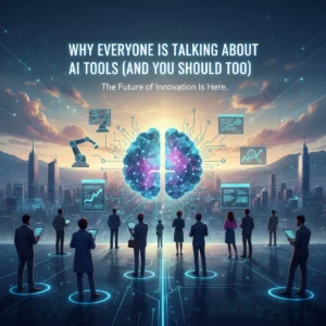 Why Everyone Is Talking About AI Tools (And You Should Too)